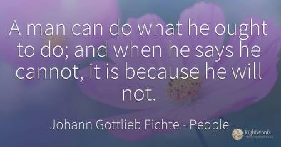 A man can do what he ought to do; and when he says he...