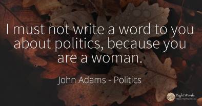 I must not write a word to you about politics, because...