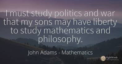 I must study politics and war that my sons may have...