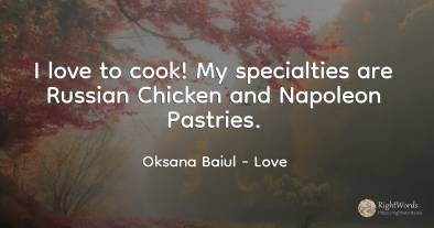 I love to cook! My specialties are Russian Chicken and...