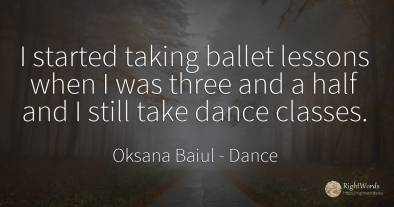I started taking ballet lessons when I was three and a...