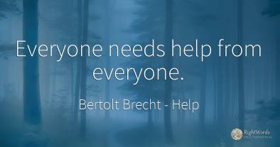 Everyone needs help from everyone.
