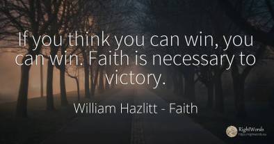 If you think you can win, you can win. Faith is necessary...