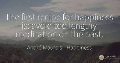 The first recipe for happiness is: avoid too lengthy...