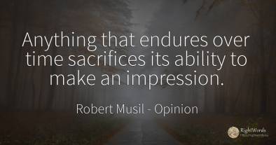 Anything that endures over time sacrifices its ability to...