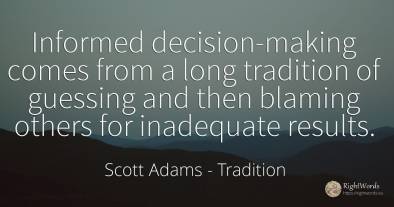 Informed decision-making comes from a long tradition of...