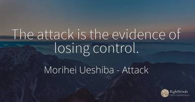 The attack is the evidence of losing control.