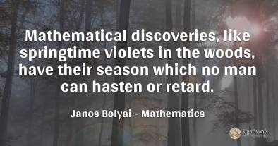 Mathematical discoveries, like springtime violets in the...
