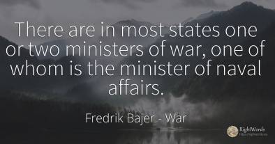 There are in most states one or two ministers of war, one...