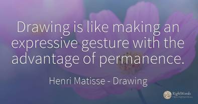 Drawing is like making an expressive gesture with the...