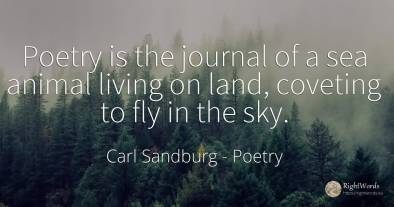 Poetry is the journal of a sea animal living on land, ...