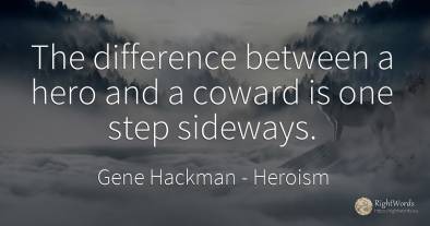 The difference between a hero and a coward is one step...