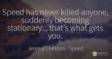 Speed has never killed anyone, suddenly becoming...