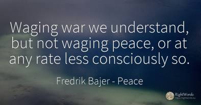 Waging war we understand, but not waging peace, or at any...