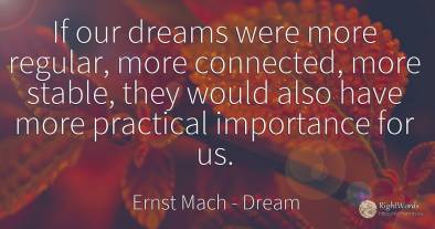 If our dreams were more regular, more connected, more...