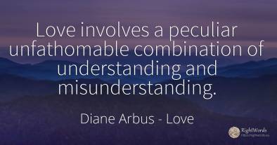 Love involves a peculiar unfathomable combination of...