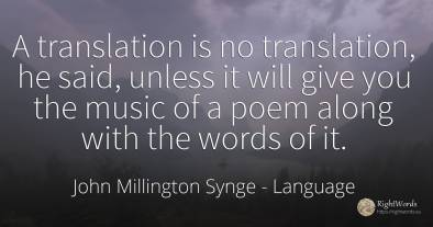 A translation is no translation, he said, unless it will...