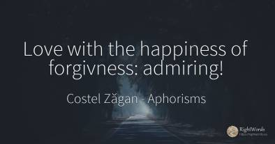 Love with the happiness of forgivness: admiring!