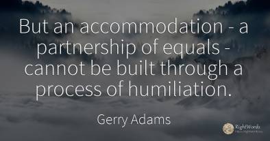 But an accommodation - a partnership of equals - cannot...