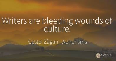 Writers are bleeding wounds of culture.