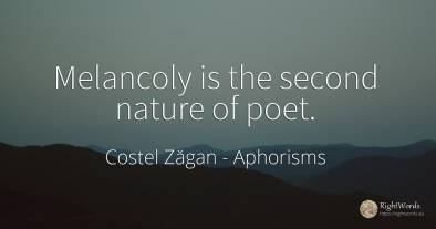 Melancoly is the second nature of poet.
