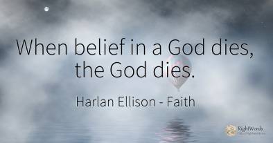 When belief in a God dies, the God dies.