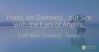 Poets are Damned... but See with the Eyes of Angels.