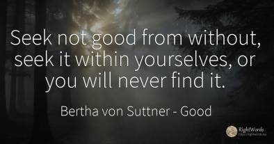 Seek not good from without, seek it within yourselves, or...