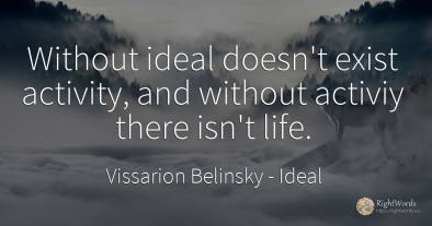Without ideal doesn't exist activity, and without activiy...