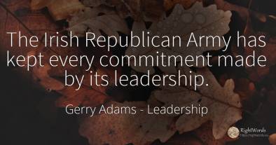 The Irish Republican Army has kept every commitment made...