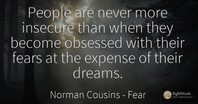 People are never more insecure than when they become...