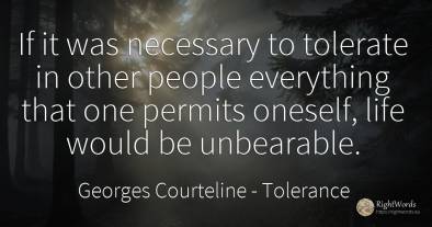 If it was necessary to tolerate in other people...