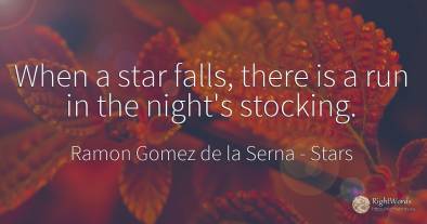 When a star falls, there is a run in the night's stocking.