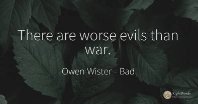 There are worse evils than war.