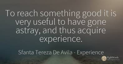 To reach something good it is very useful to have gone...