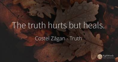 The truth hurts but heals.