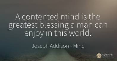 A contented mind is the greatest blessing a man can enjoy...