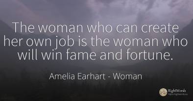 The woman who can create her own job is the woman who...