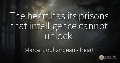 The heart has its prisons that intelligence cannot unlock.
