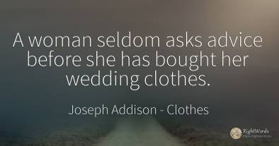 A woman seldom asks advice before she has bought her...
