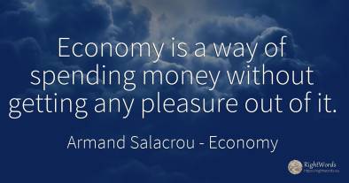 Economy is a way of spending money without getting any...