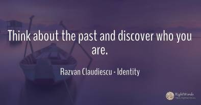 Think about the past and discover who you are.