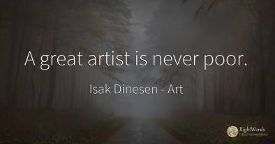 A great artist is never poor.