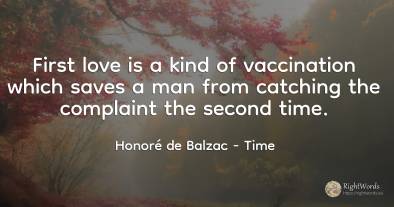 First love is a kind of vaccination which saves a man...