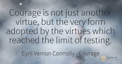 Courage is not just another virtue, but the very form...