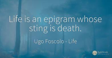 Life is an epigram whose sting is death.