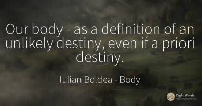 Our body - as a definition of an unlikely destiny, even...
