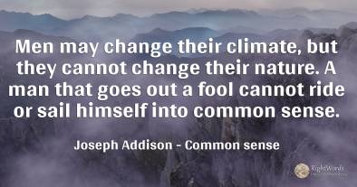 Men may change their climate, but they cannot change...