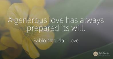 A generous love has always prepared its will.