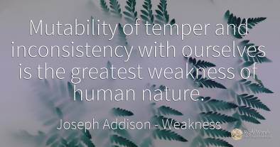 Mutability of temper and inconsistency with ourselves is...
